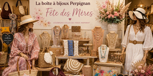 La Boite à Bijoux Perpignan • sélection de cadeaux pour la Fête des mamans à Perpignan.