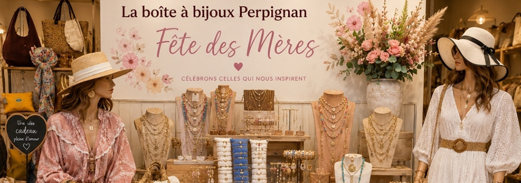 La Boite à Bijoux Perpignan • sélection de cadeaux pour la Fête des mamans à Perpignan.